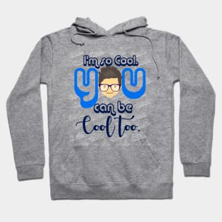 I Am so Cool. You Can Be Cool Too T-Shirt Hoodie